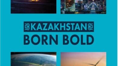 Kazakhstan “Born Bold” … A National Identity Moving Confidently Toward the Future